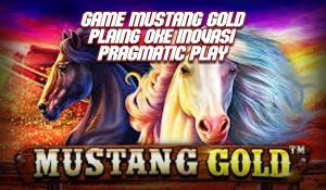 Games Mustang Gold Paling Oke Inovasi Pragmatic Play